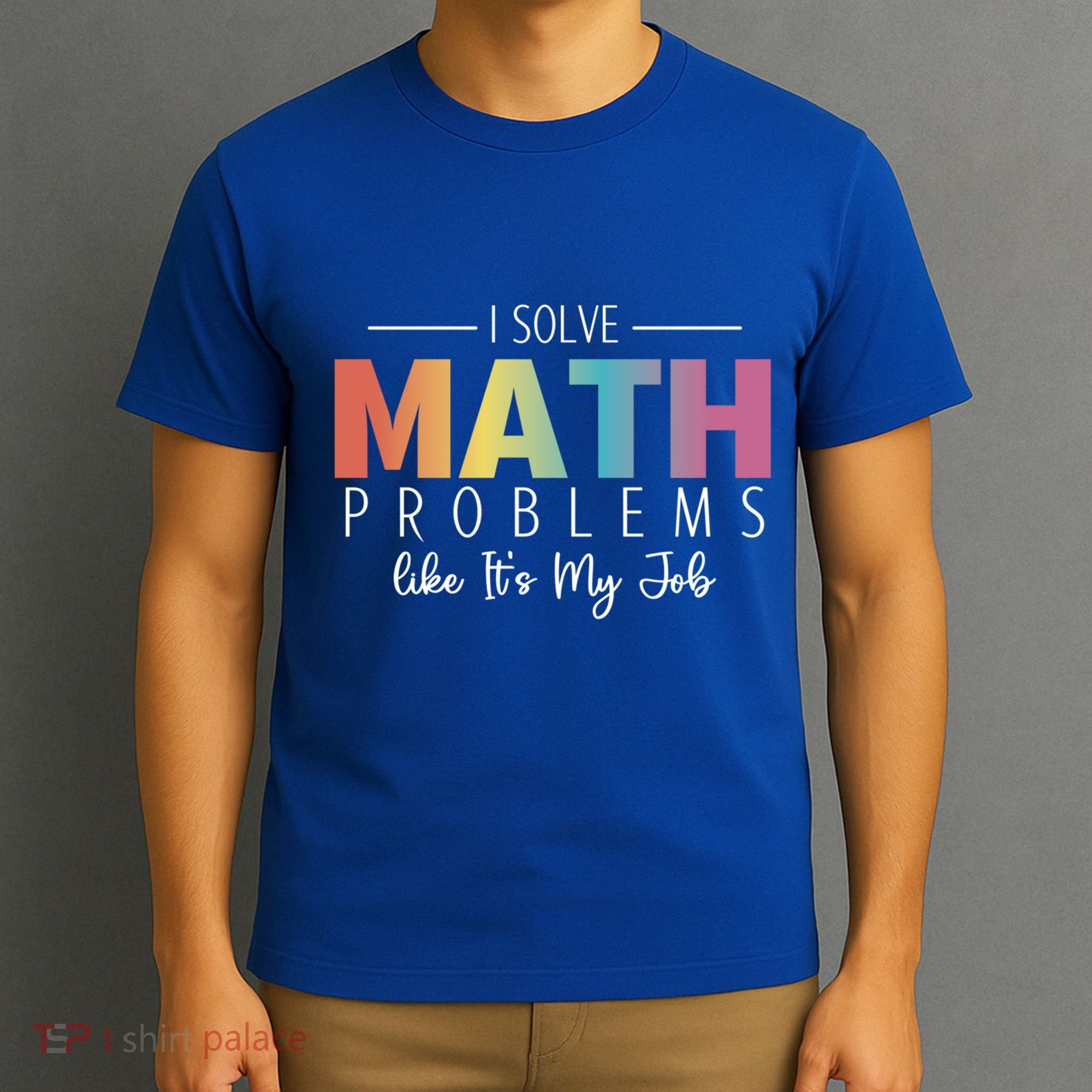 I Solve Math Problems Like ItS My Job Funny Back To School Gift T-Shirt