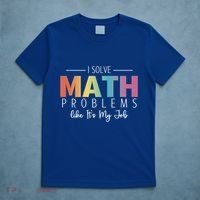 I Solve Math Problems Like ItS My Job Funny Back To School Gift T-Shirt thumb 5