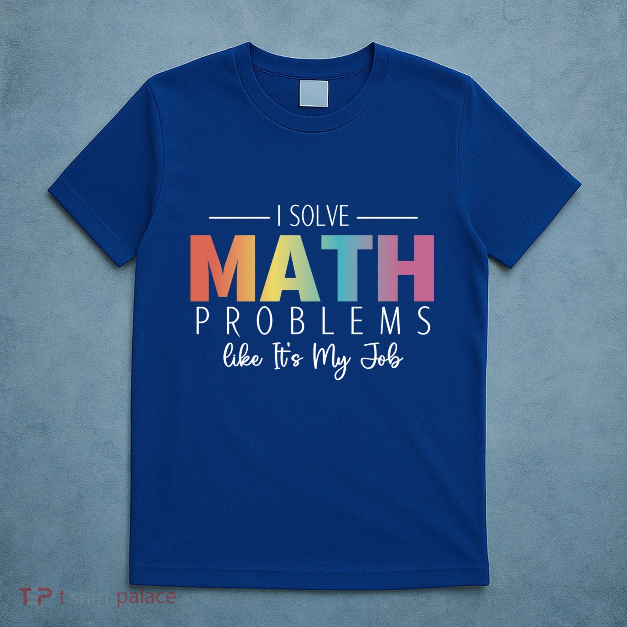 I Solve Math Problems Like ItS My Job Funny Back To School Gift T-Shirt