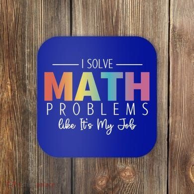 I Solve Math Problems Like ItS My Job Funny Back To School Gift Coaster