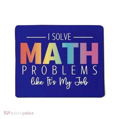 I Solve Math Problems Like ItS My Job Funny Back To School Gift Mousepad