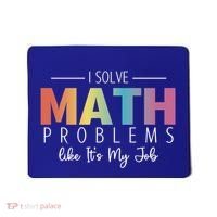I Solve Math Problems Like ItS My Job Funny Back To School Gift Mousepad thumb 0