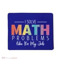 I Solve Math Problems Like ItS My Job Funny Back To School Gift Mousepad thumb 0