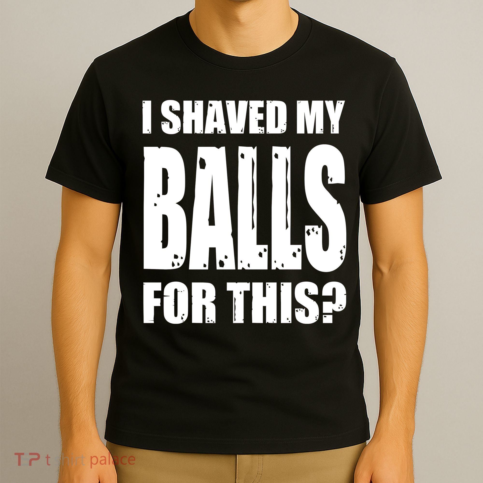 I Shaved My Balls For This Funny Adult Humor Raunchy Wild T-Shirt