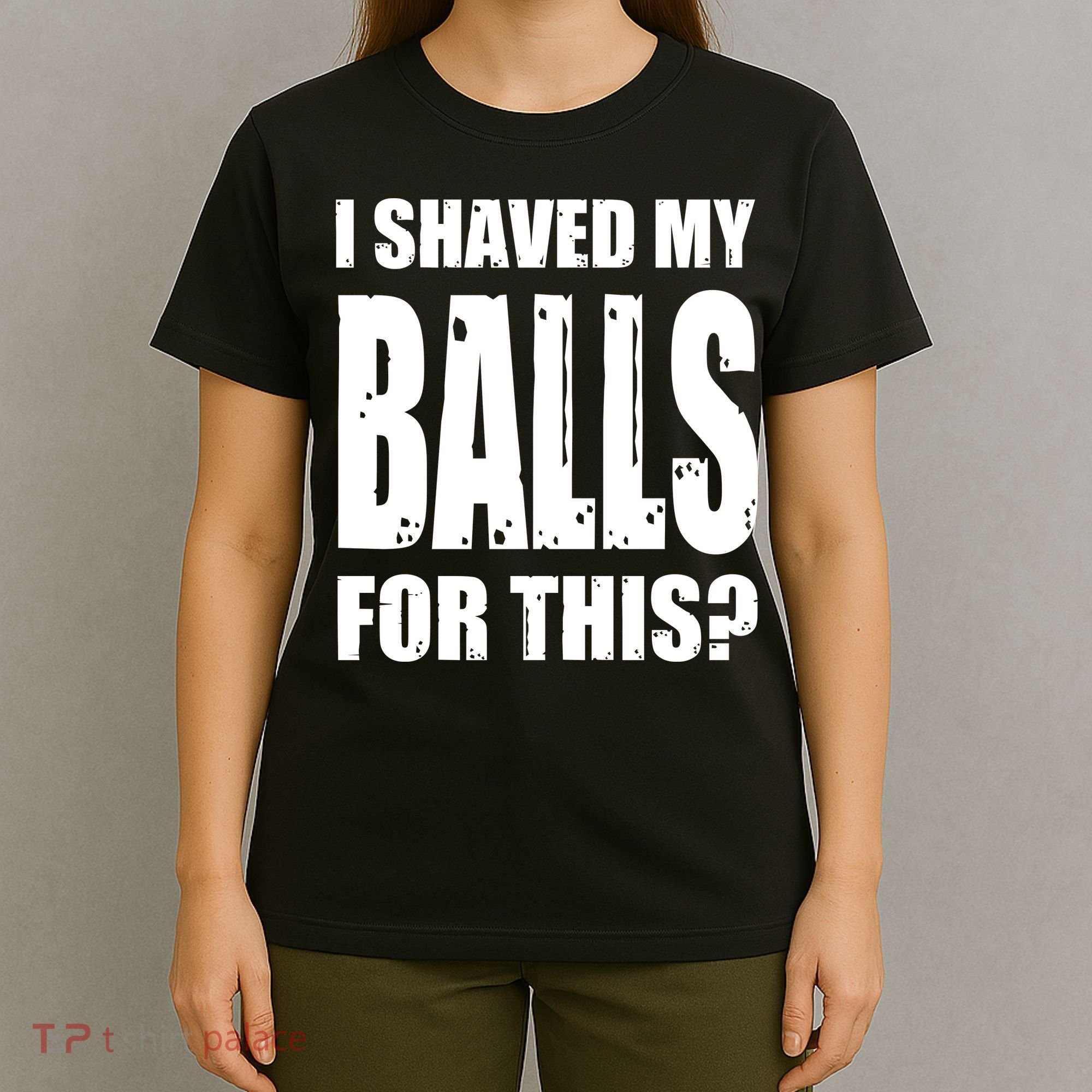 I Shaved My Balls For This Funny Adult Humor Raunchy Wild T-Shirt