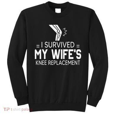 I Survived My Wife’S Knee Replacement Sweatshirt