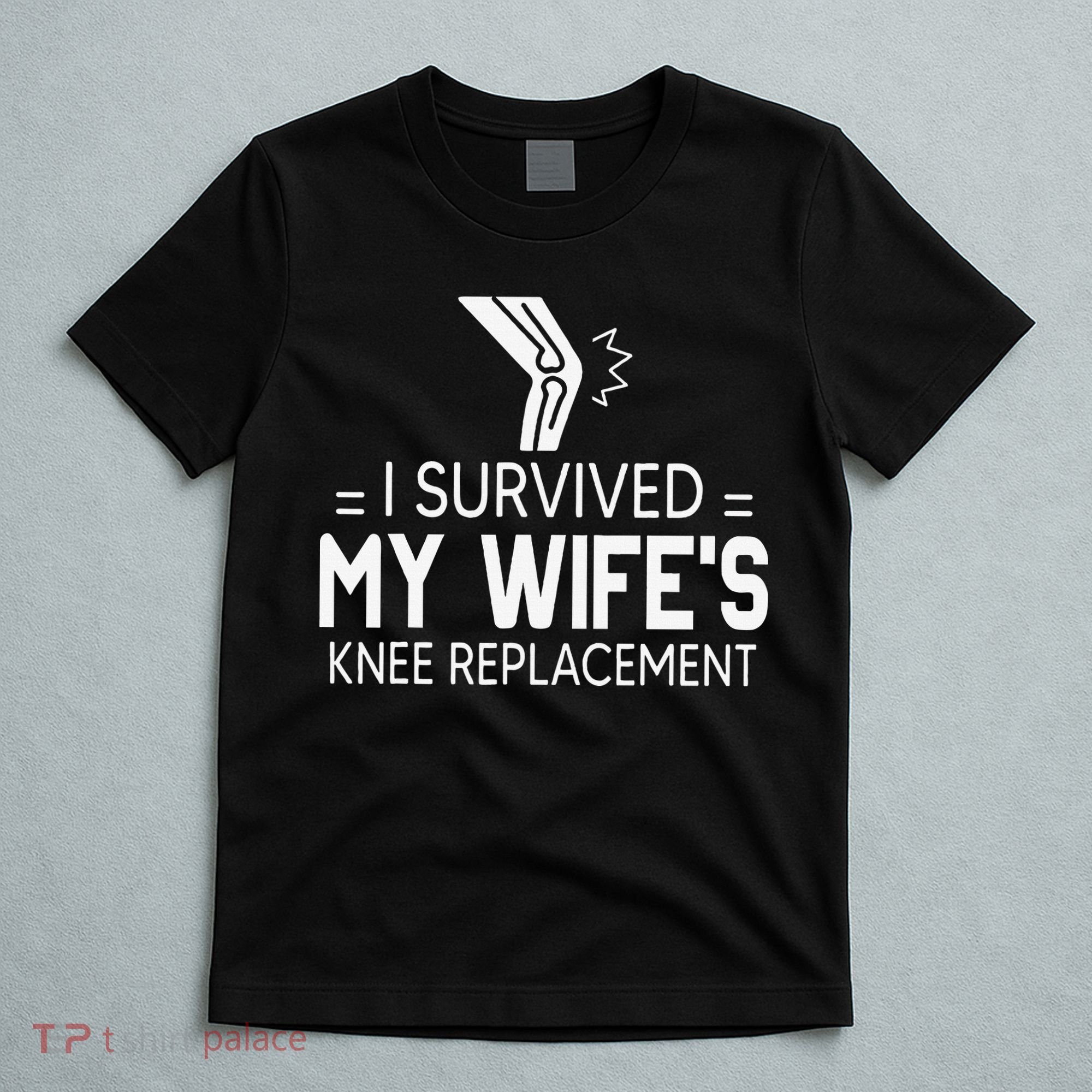 I Survived My Wife’S Knee Replacement T-Shirt