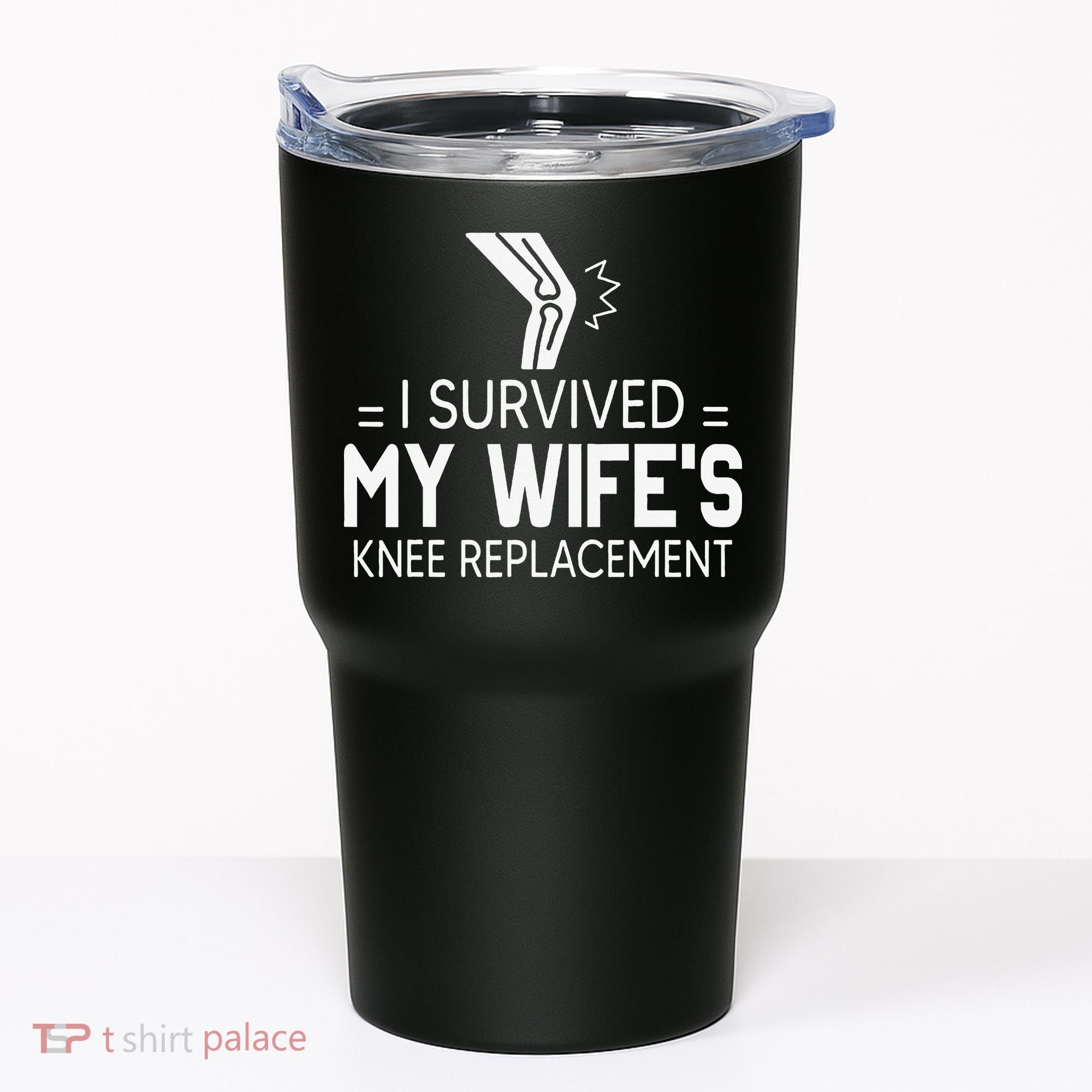 I Survived My Wife’S Knee Replacement Tumbler