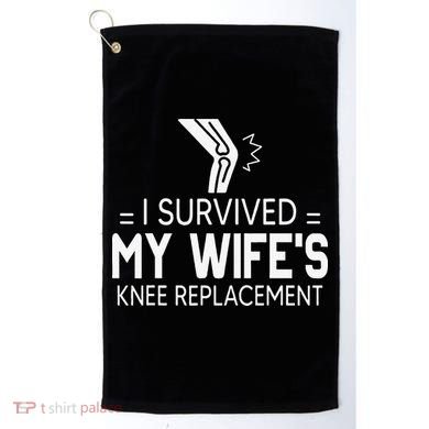 I Survived My Wife’S Knee Replacement Golf Towel