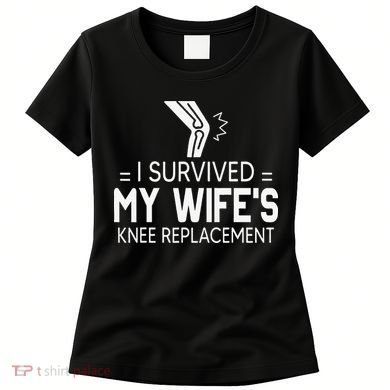 I Survived My Wife’S Knee Replacement Women's T-Shirt