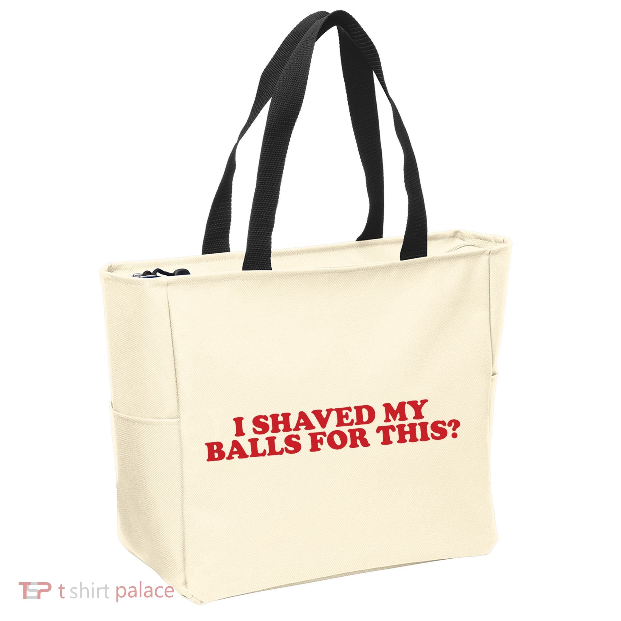 I Shaved My Balls For This Tote Bag