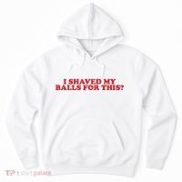 I Shaved My Balls For This Hoodie thumb 0