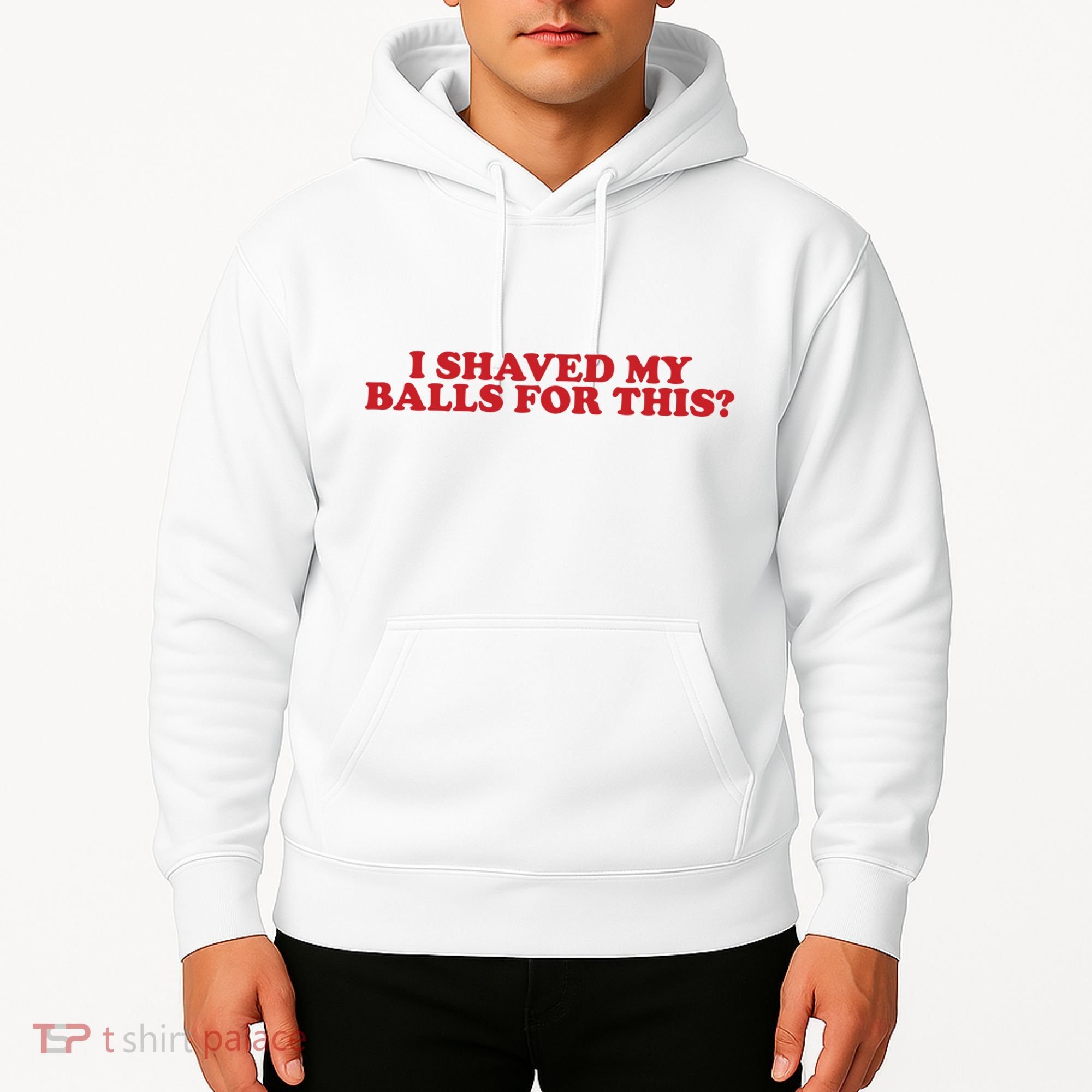 I Shaved My Balls For This Hoodie