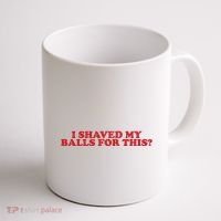 I Shaved My Balls For This Coffee Mug thumb 1