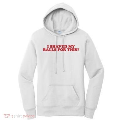 I Shaved My Balls For This Women's Hoodie