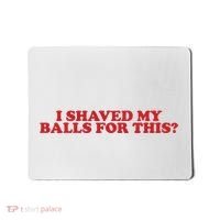 I Shaved My Balls For This Mousepad thumb 0