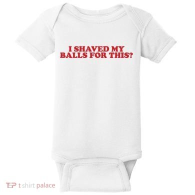 I Shaved My Balls For This Baby Bodysuit