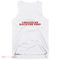 I Shaved My Balls For This Tank Top thumb 0