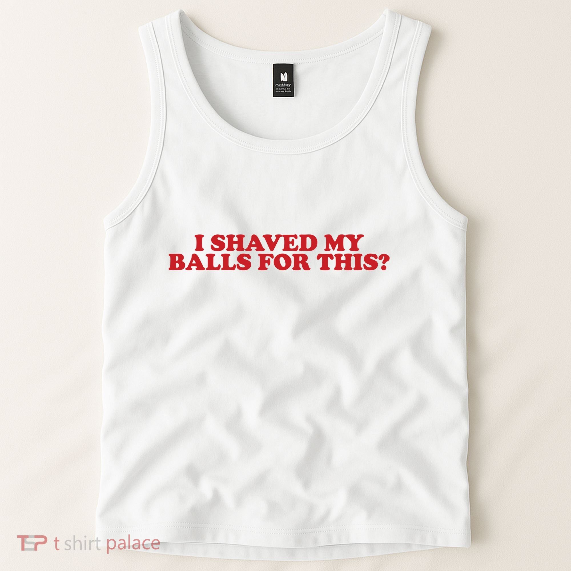 I Shaved My Balls For This Tank Top