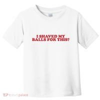 I Shaved My Balls For This Toddler T-Shirt thumb 0