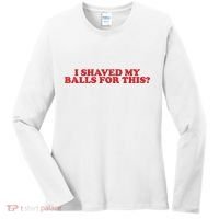 I Shaved My Balls For This Women's Long Sleeve Shirt thumb 0