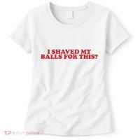 I Shaved My Balls For This Women's T-Shirt thumb 0
