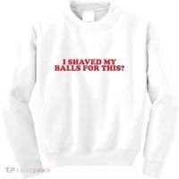 I Shaved My Balls For This Kids Sweatshirt thumb 0