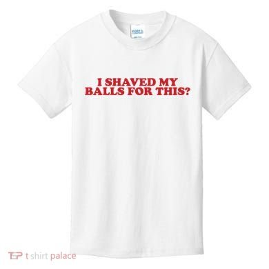 I Shaved My Balls For This Kids T-Shirt
