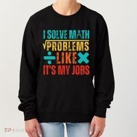 I Solve Math Problems Like ItS My Job Funny Math Saying Women's Sweatshirt thumb 0