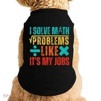 I Solve Math Problems Like ItS My Job Funny Math Saying Doggie Tank thumb 0