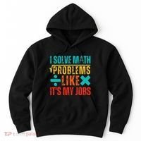 I Solve Math Problems Like ItS My Job Funny Math Saying Hoodie thumb 0