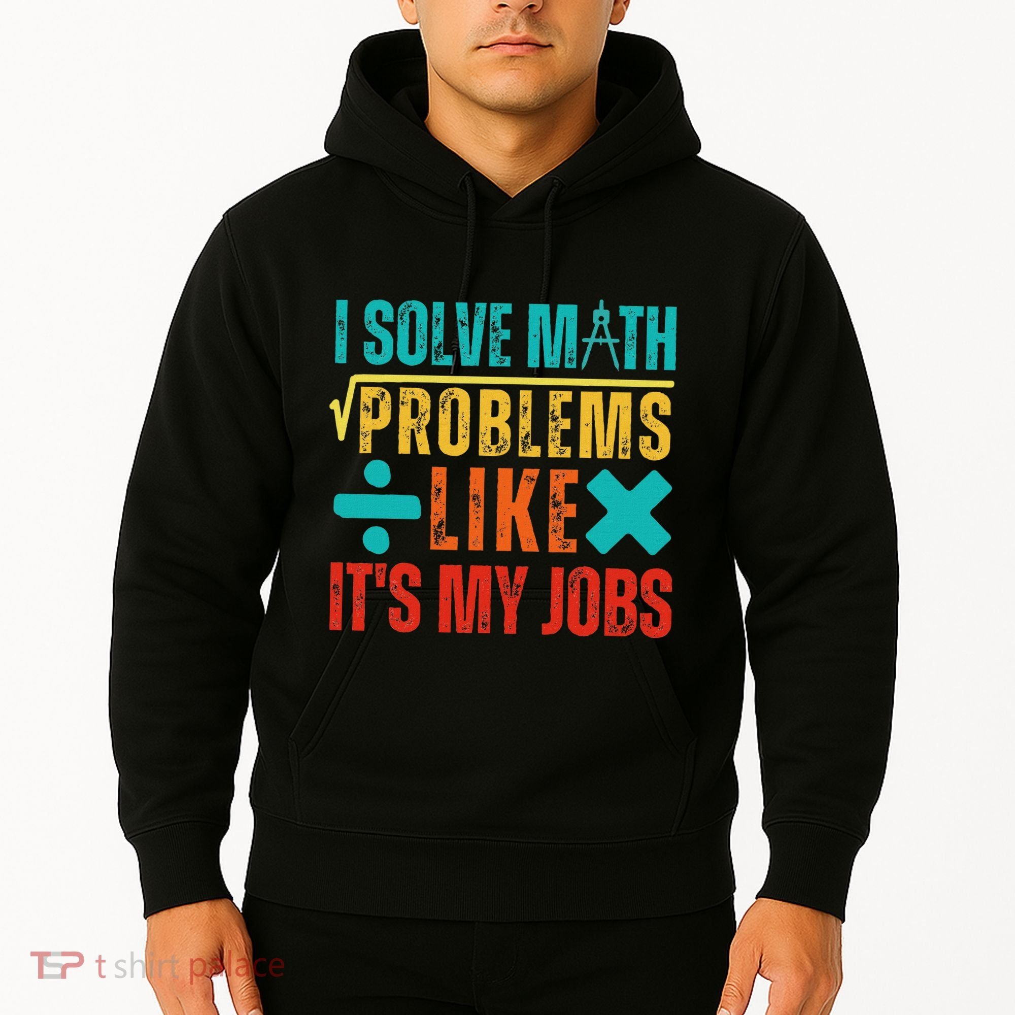 I Solve Math Problems Like ItS My Job Funny Math Saying Hoodie