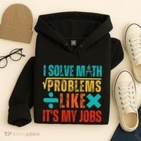 I Solve Math Problems Like ItS My Job Funny Math Saying Hoodie thumb 4