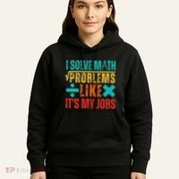 I Solve Math Problems Like ItS My Job Funny Math Saying Hoodie thumb 5