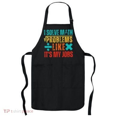 I Solve Math Problems Like ItS My Job Funny Math Saying Apron