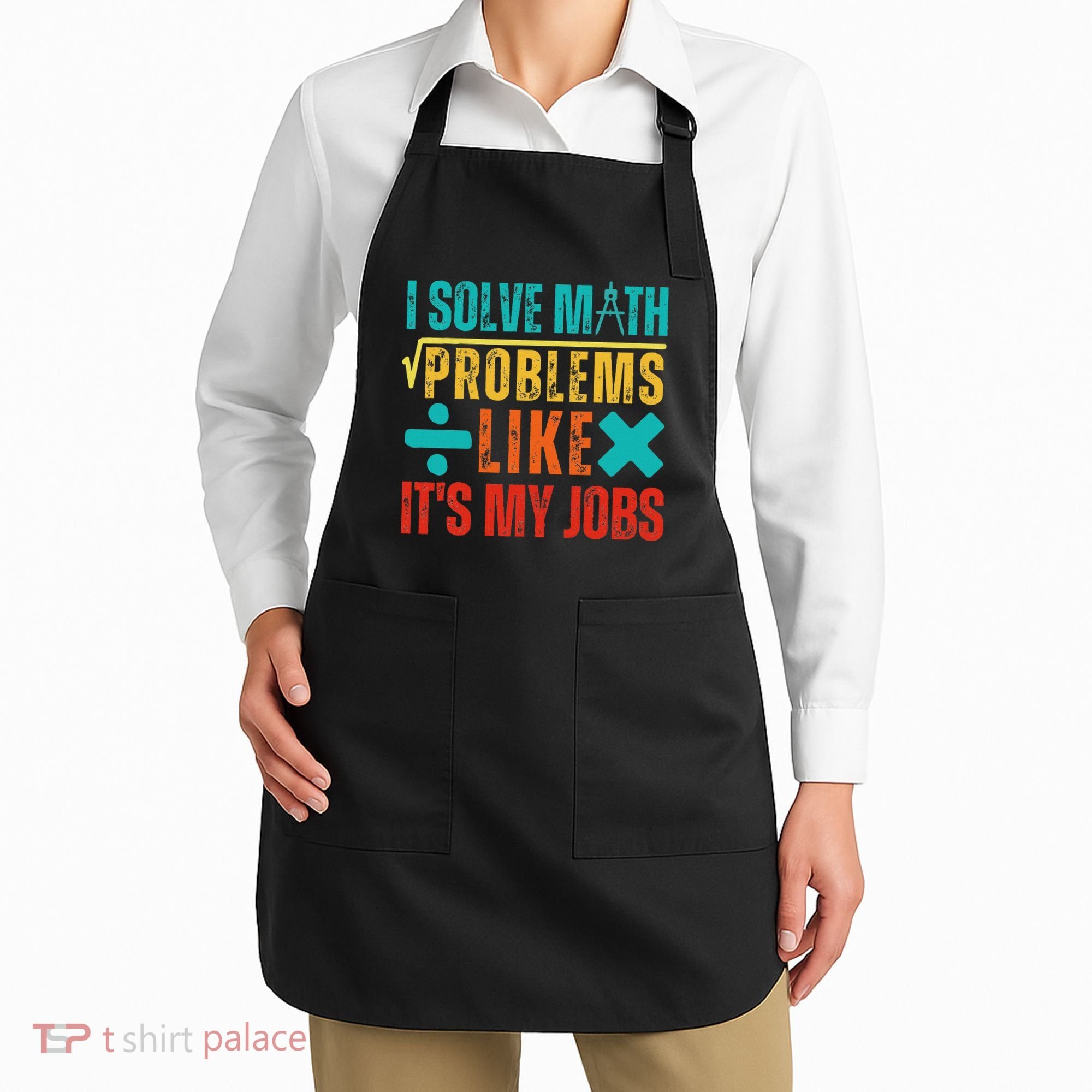 I Solve Math Problems Like ItS My Job Funny Math Saying Apron