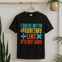 I Solve Math Problems Like ItS My Job Funny Math Saying T-Shirt thumb 2
