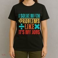 I Solve Math Problems Like ItS My Job Funny Math Saying T-Shirt thumb 4
