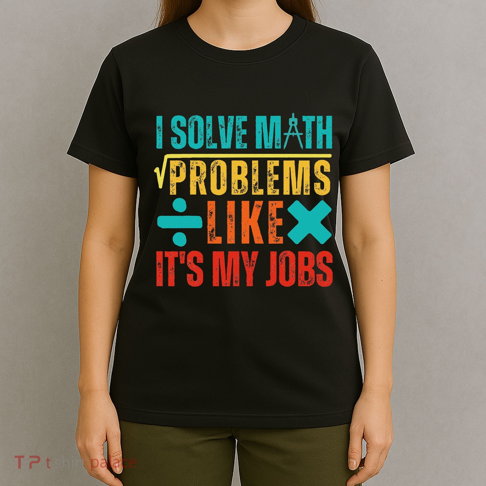 I Solve Math Problems Like ItS My Job Funny Math Saying T-Shirt
