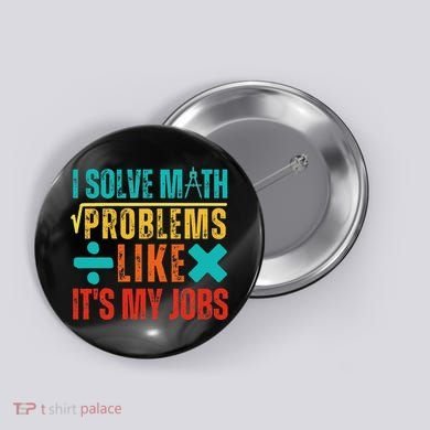 I Solve Math Problems Like ItS My Job Funny Math Saying Button