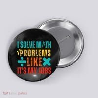 I Solve Math Problems Like ItS My Job Funny Math Saying Button thumb 0