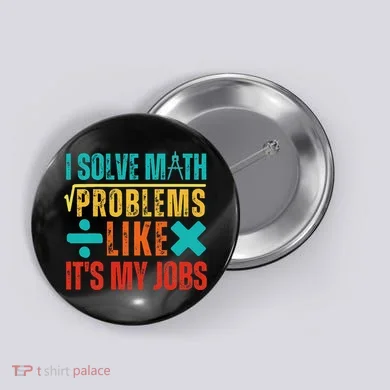 I Solve Math Problems Like ItS My Job Funny Math Saying Button