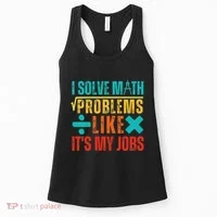 I Solve Math Problems Like ItS My Job Funny Math Saying Women's Tank Top thumb 0