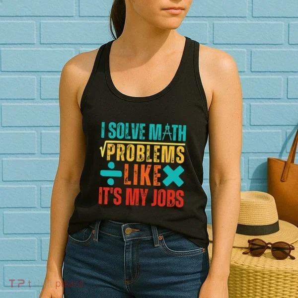 I Solve Math Problems Like ItS My Job Funny Math Saying Women's Tank Top