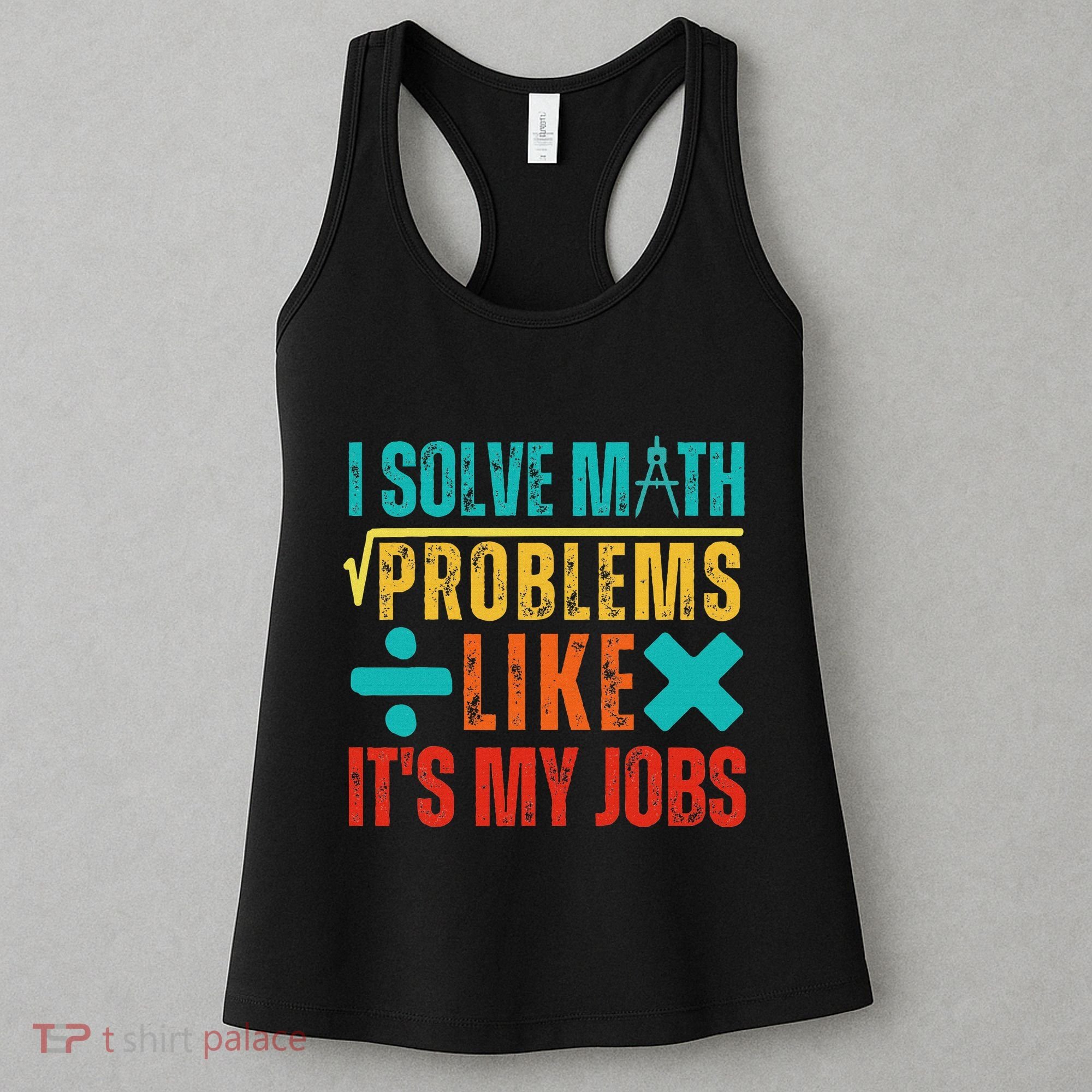 I Solve Math Problems Like ItS My Job Funny Math Saying Women's Tank Top
