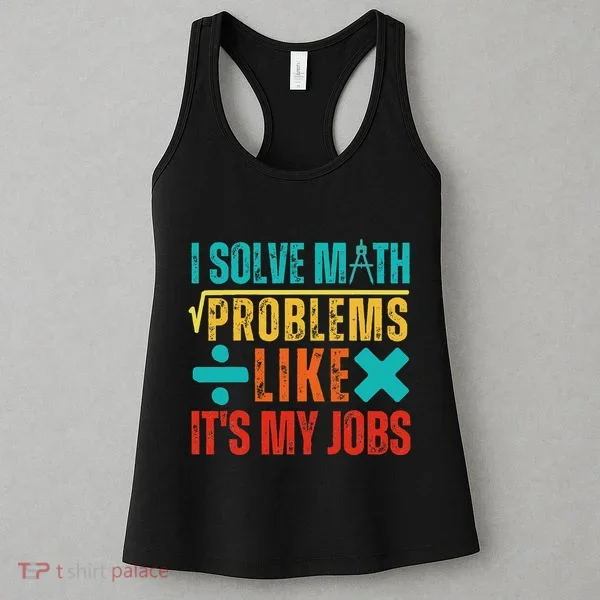 I Solve Math Problems Like ItS My Job Funny Math Saying Women's Tank Top