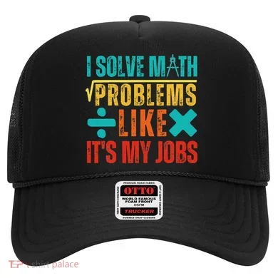 I Solve Math Problems Like ItS My Job Funny Math Saying Hat