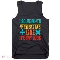 I Solve Math Problems Like ItS My Job Funny Math Saying Tank Top thumb 0