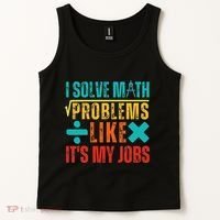 I Solve Math Problems Like ItS My Job Funny Math Saying Tank Top thumb 2