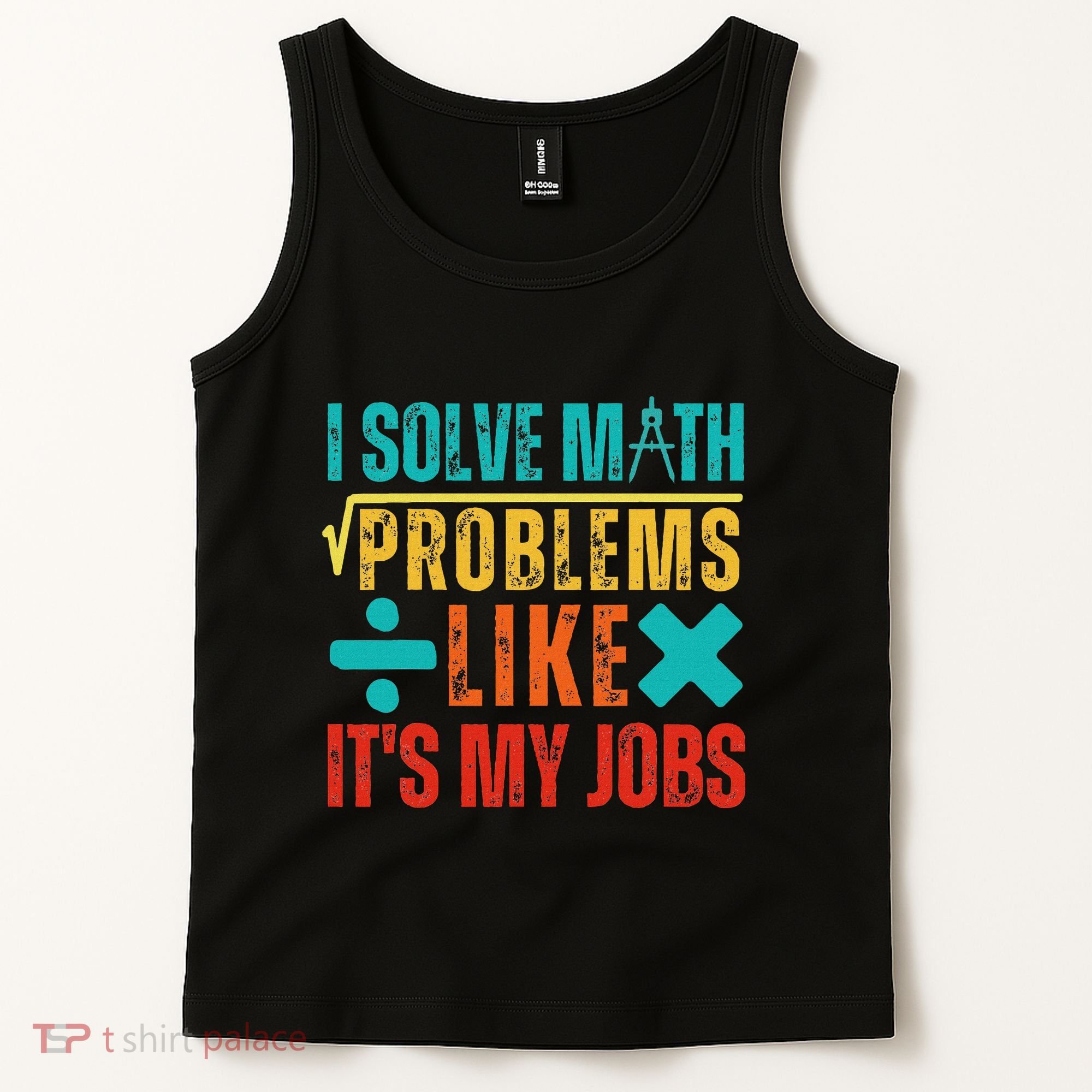 I Solve Math Problems Like ItS My Job Funny Math Saying Tank Top